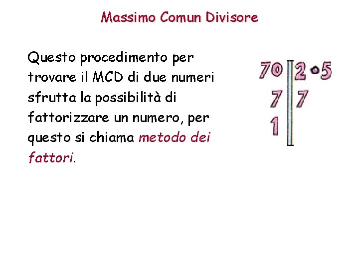 Massimo Comun Divisore Questo procedimento per trovare il MCD di due numeri sfrutta la