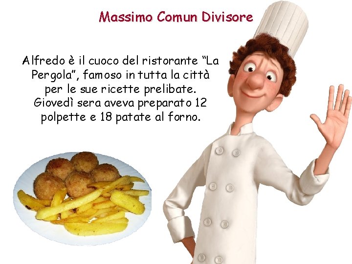 Massimo Comun Divisore Alfredo è il cuoco del ristorante “La Pergola”, famoso in tutta