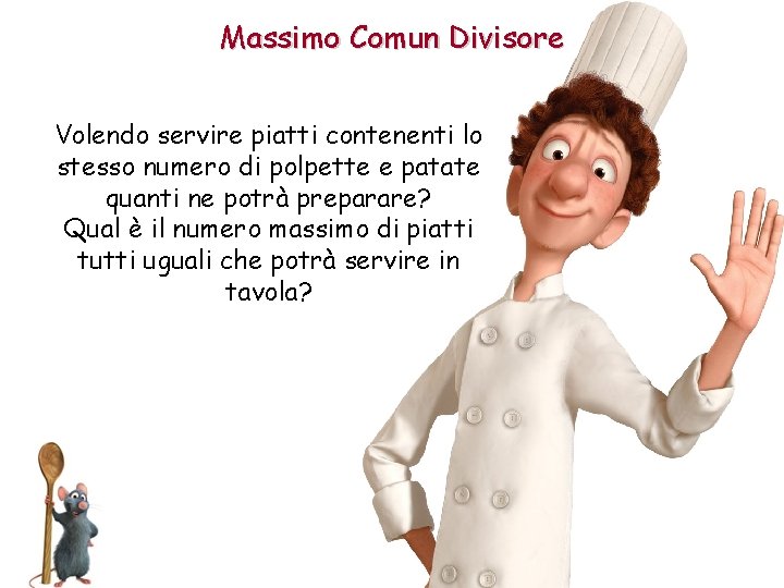 Massimo Comun Divisore Volendo servire piatti contenenti lo stesso numero di polpette e patate