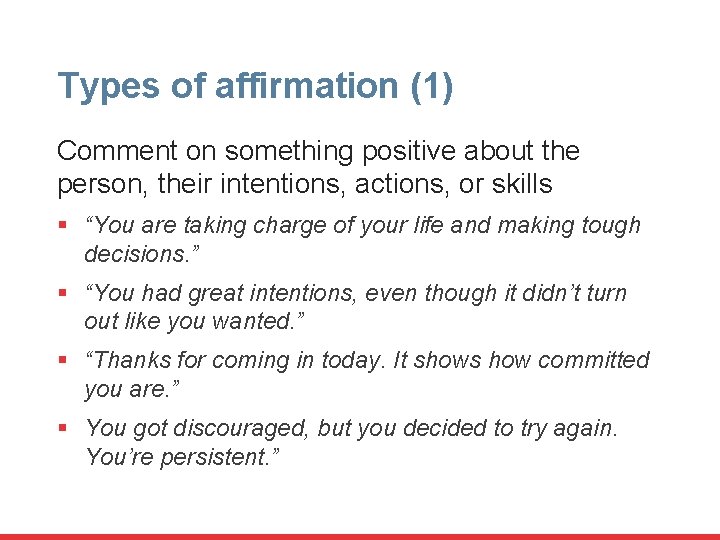 Types of affirmation (1) Comment on something positive about the person, their intentions, actions,