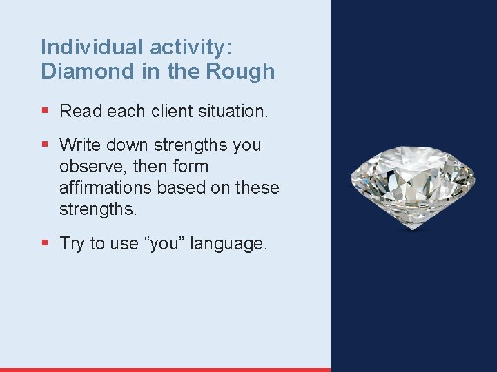 Individual activity: Diamond in the Rough § Read each client situation. § Write down