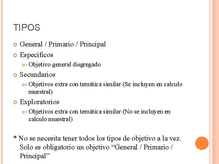 TIPOS General / Primario / Principal Específicos Objetivo general disgregado Secundarios Objetivos extra con