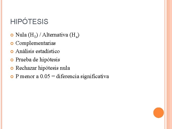 HIPÓTESIS Nula (H 0) / Alternativa (Ha) Complementarias Análisis estadístico Prueba de hipótesis Rechazar