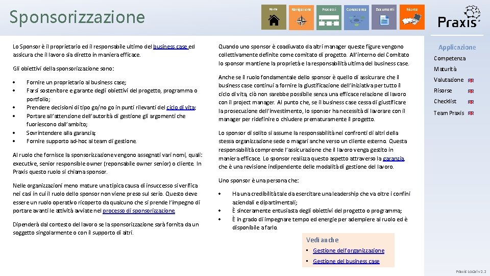 Sponsorizzazione Lo Sponsor è il proprietario ed il responsabile ultimo del business case ed