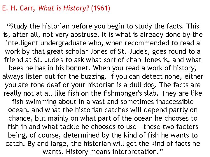 E. H. Carr, What is History? (1961) “Study the historian before you begin to