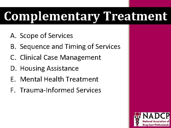 Key Moments in NADCP History Complementary Treatment A. B. C. D. E. F. Scope