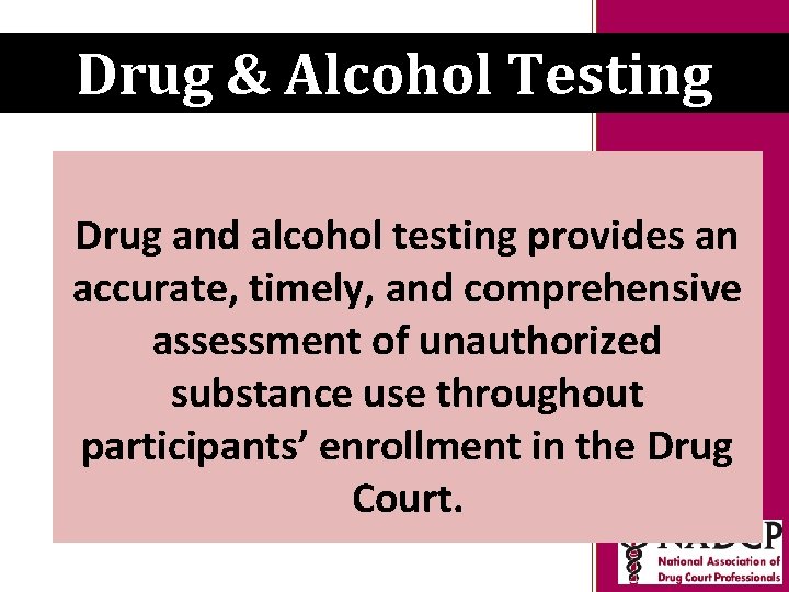 Key Moments in NADCP History Drug & Alcohol Testing Drug and alcohol testing provides