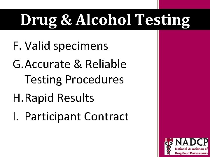 Key Moments in NADCP History Drug & Alcohol Testing F. Valid specimens G. Accurate