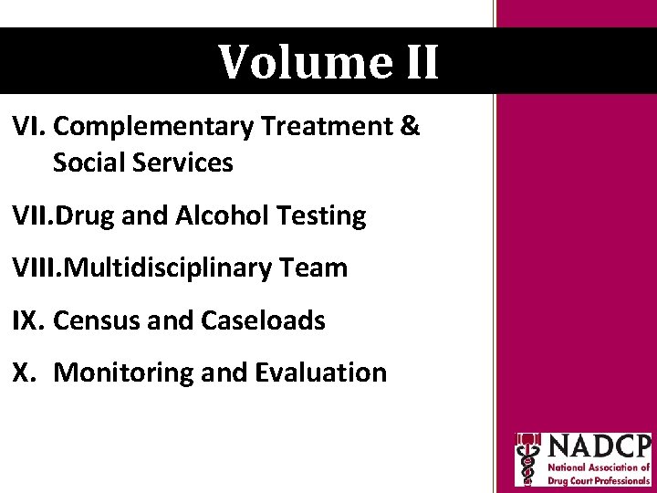 Key Moments in NADCP Volume II History VI. Complementary Treatment & Social Services VII.