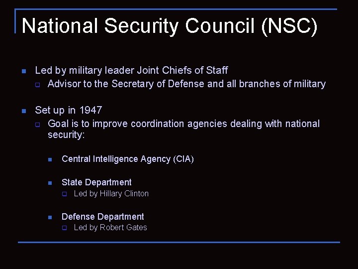 National Security Council (NSC) n Led by military leader Joint Chiefs of Staff q