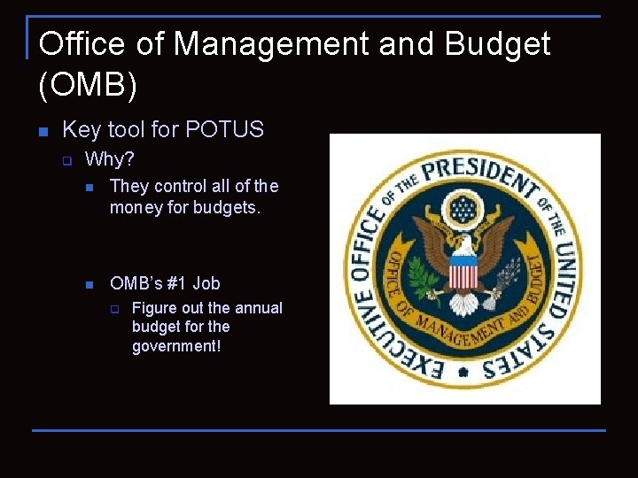 Office of Management and Budget (OMB) n Key tool for POTUS q Why? n