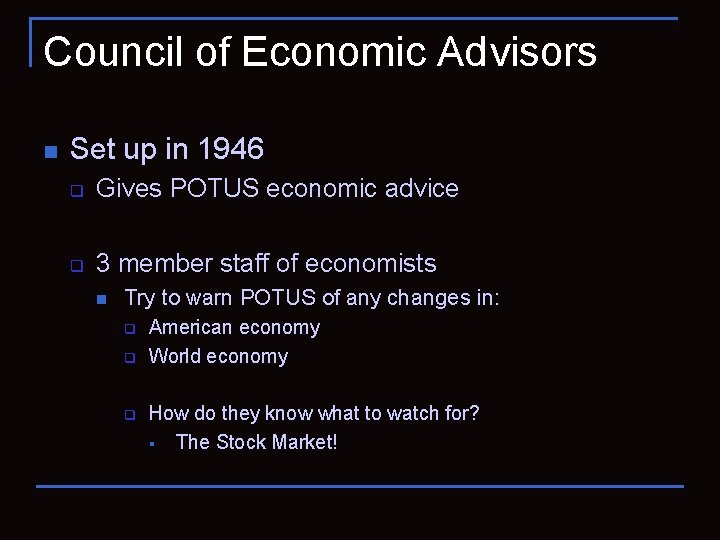 Council of Economic Advisors n Set up in 1946 q Gives POTUS economic advice