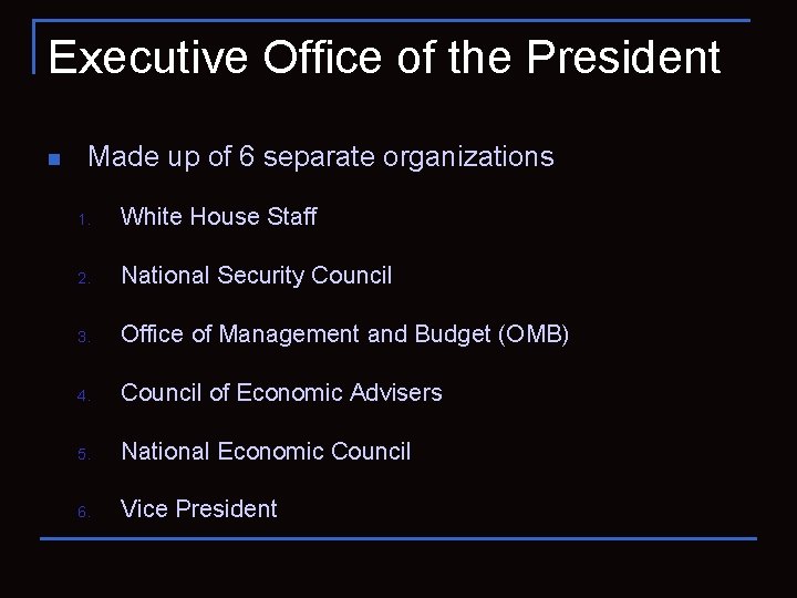 Executive Office of the President n Made up of 6 separate organizations 1. White