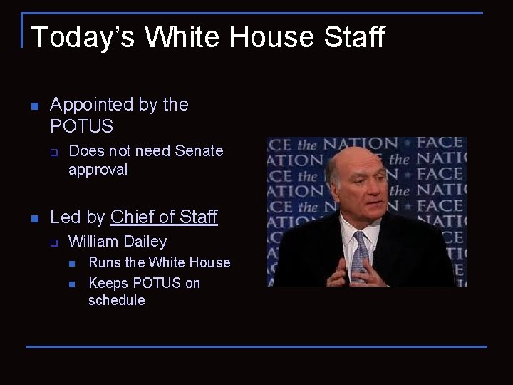Today’s White House Staff n Appointed by the POTUS q n Does not need
