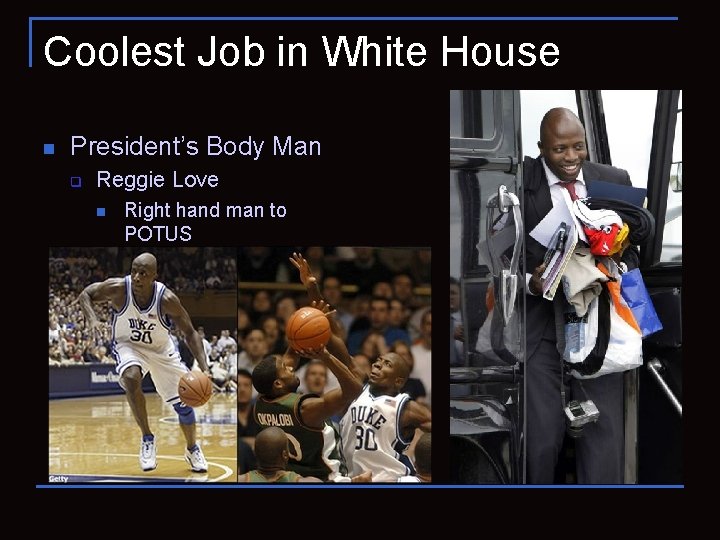 Coolest Job in White House n President’s Body Man q Reggie Love n Right