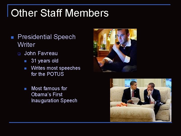 Other Staff Members n Presidential Speech Writer q John Favreau n n n 31