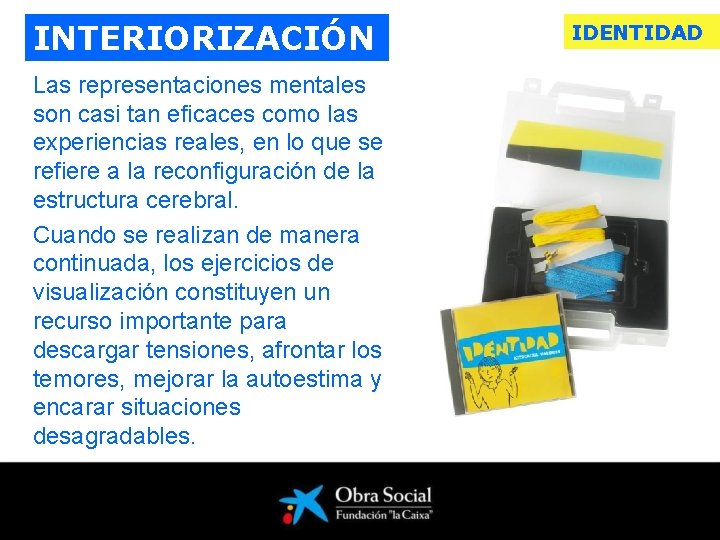 INTERIORIZACIÓN Las representaciones mentales son casi tan eficaces como las experiencias reales, en lo