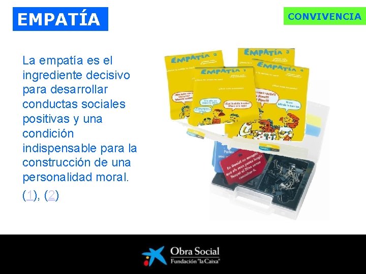 EMPATÍA La empatía es el ingrediente decisivo para desarrollar conductas sociales positivas y una