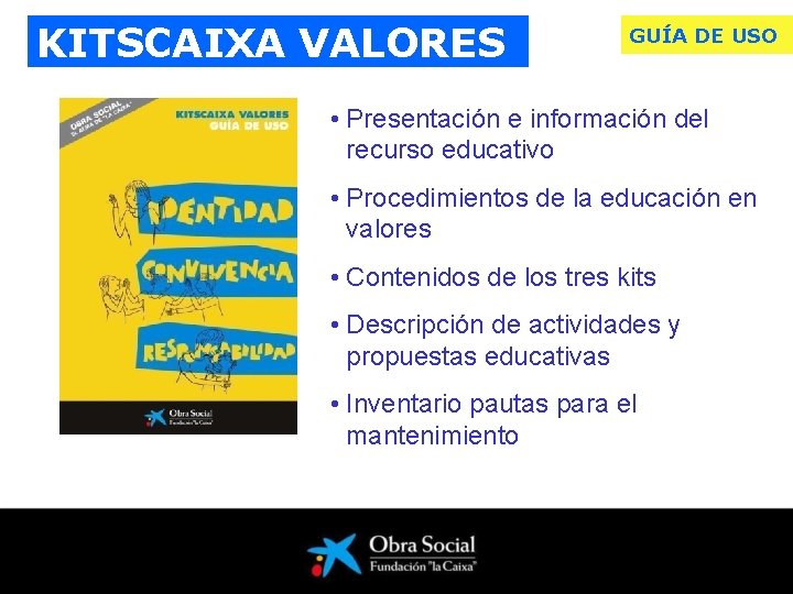 KITSCAIXA VALORES GUÍADE DEUSO • Presentación e información del recurso educativo • Procedimientos de