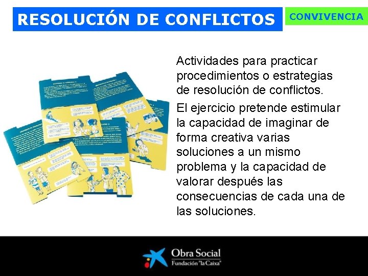 RESOLUCIÓN DE CONFLICTOS CONVIVENCIA Actividades para practicar procedimientos o estrategias de resolución de conflictos.