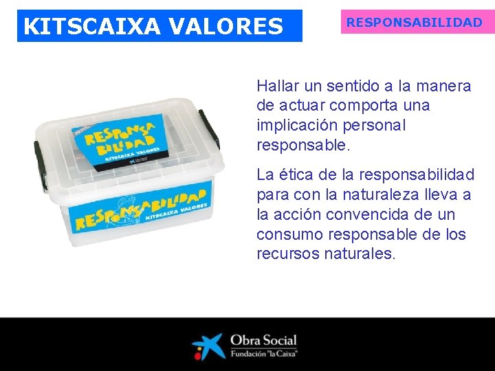 KITSCAIXA VALORES RESPONSABILIDAD Hallar un sentido a la manera de actuar comporta una implicación