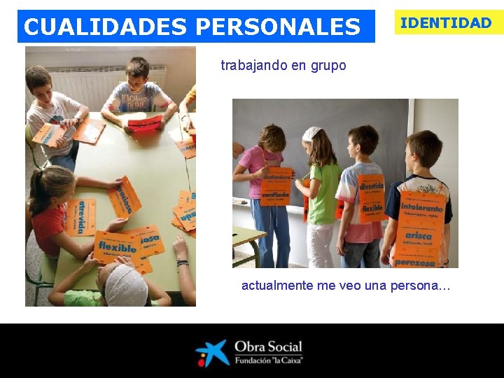 CUALIDADES PERSONALES IDENTIDAD trabajando en grupo actualmente me veo una persona… 