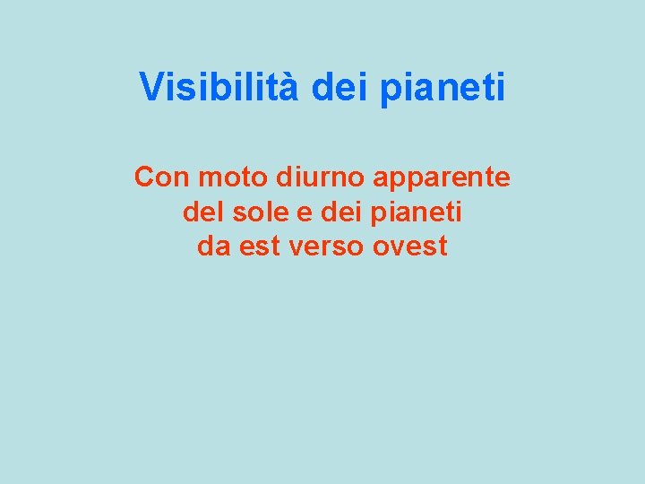 Visibilità dei pianeti Con moto diurno apparente del sole e dei pianeti da est