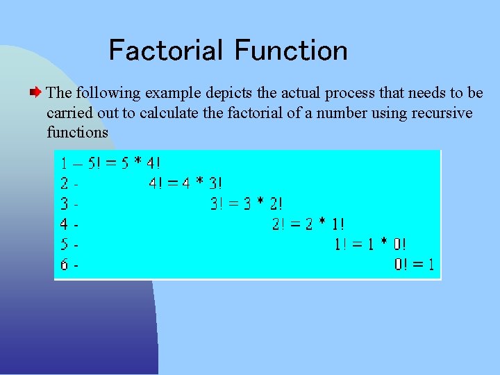Factorial Function The following example depicts the actual process that needs to be carried