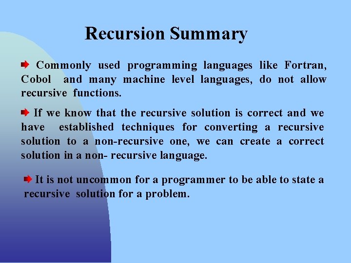 Recursion Summary Commonly used programming languages like Fortran, Cobol and many machine level languages,