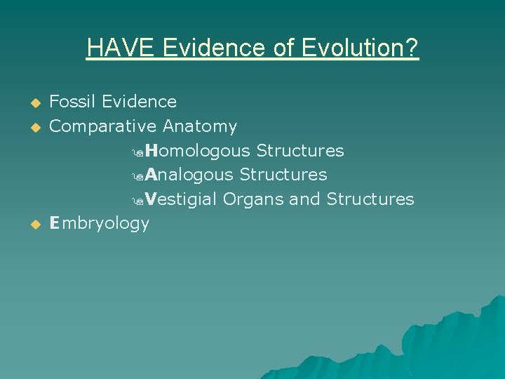 HAVE Evidence of Evolution? u u u Fossil Evidence Comparative Anatomy 9 Homologous Structures