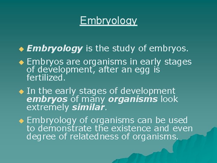 Embryology u u Embryology is the study of embryos. Embryos are organisms in early