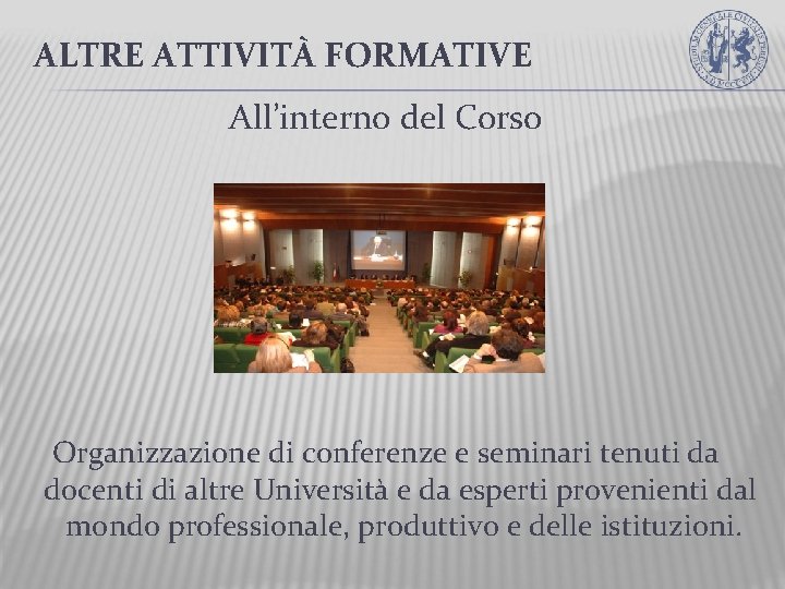 ALTRE ATTIVITÀ FORMATIVE All’interno del Corso Organizzazione di conferenze e seminari tenuti da docenti