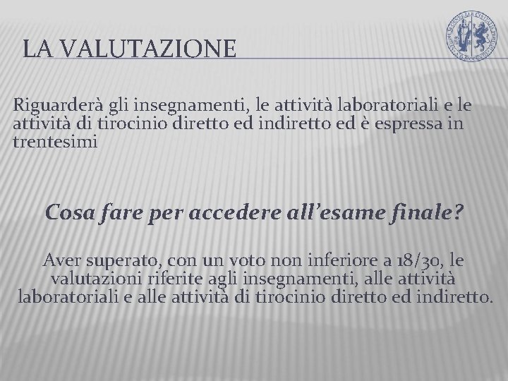 LA VALUTAZIONE Riguarderà gli insegnamenti, le attività laboratoriali e le attività di tirocinio diretto