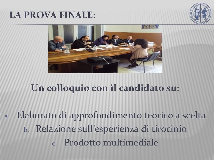 LA PROVA FINALE: Un colloquio con il candidato su: a. Elaborato di approfondimento teorico