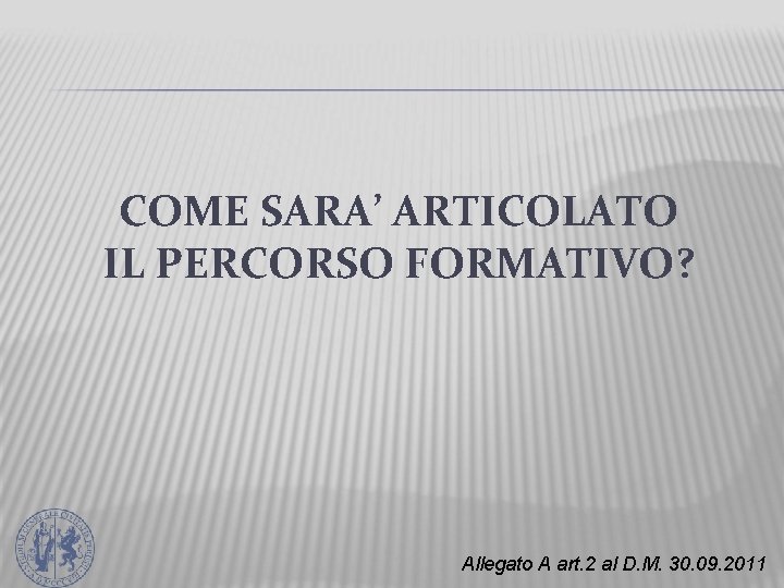 COME SARA’ ARTICOLATO IL PERCORSO FORMATIVO? Allegato A art. 2 al D. M. 30.