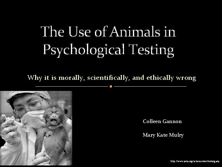 The Use of Animals in Psychological Testing Why it is morally, scientifically, and ethically