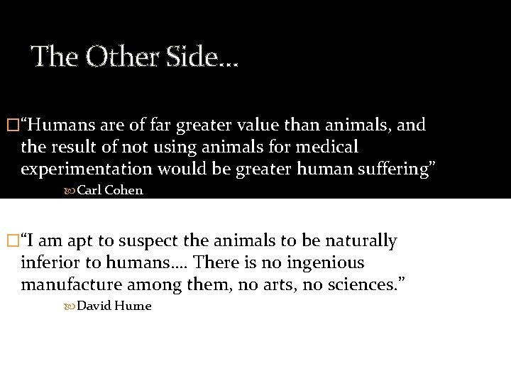 The Other Side… �“Humans are of far greater value than animals, and the result