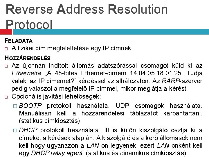 Reverse Address Resolution Protocol FELADATA A fizikai cím megfeleltetése egy IP címnek HOZZÁRENDELÉS Az