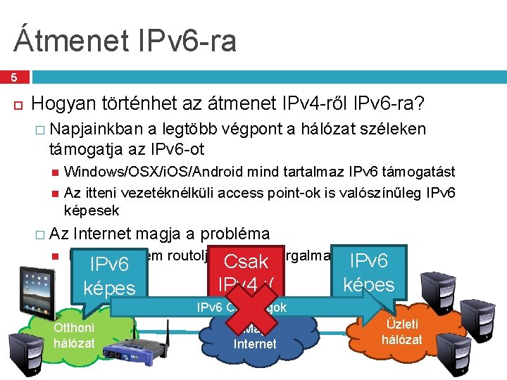 Átmenet IPv 6 -ra 5 Hogyan történhet az átmenet IPv 4 -ről IPv 6