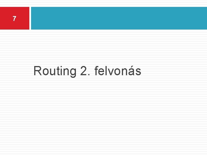 7 Routing 2. felvonás 