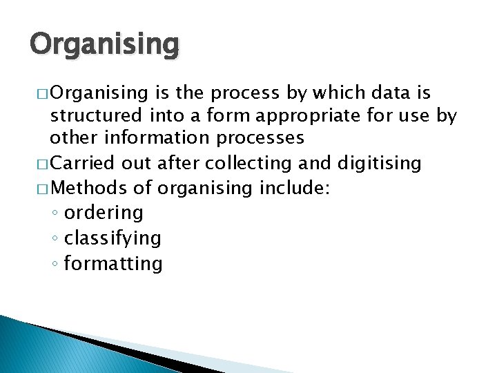 Organising � Organising is the process by which data is structured into a form