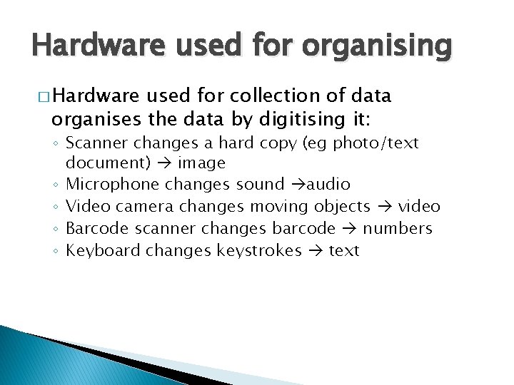 Hardware used for organising � Hardware used for collection of data organises the data