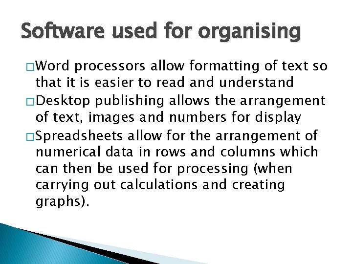 Software used for organising � Word processors allow formatting of text so that it