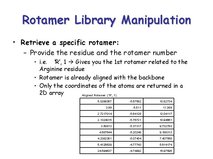 Rotamer Library Manipulation • Retrieve a specific rotamer: – Provide the residue and the