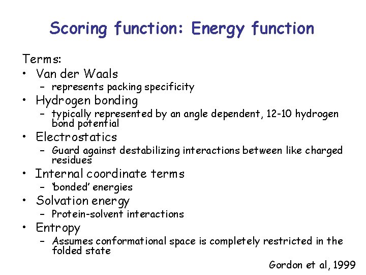 Scoring function: Energy function Terms: • Van der Waals – represents packing specificity •