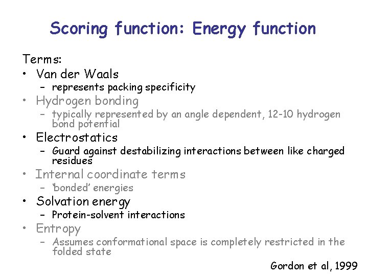 Scoring function: Energy function Terms: • Van der Waals – represents packing specificity •