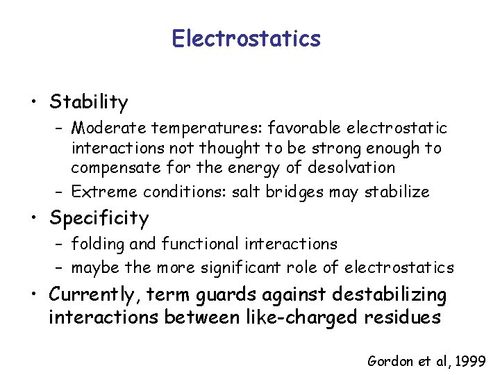 Electrostatics • Stability – Moderate temperatures: favorable electrostatic interactions not thought to be strong