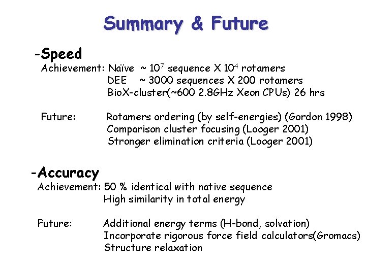 Summary & Future -Speed Achievement: Naïve ~ 107 sequence X 104 rotamers DEE ~