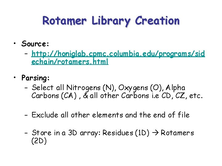 Rotamer Library Creation • Source: – http: //honiglab. cpmc. columbia. edu/programs/sid echain/rotamers. html •