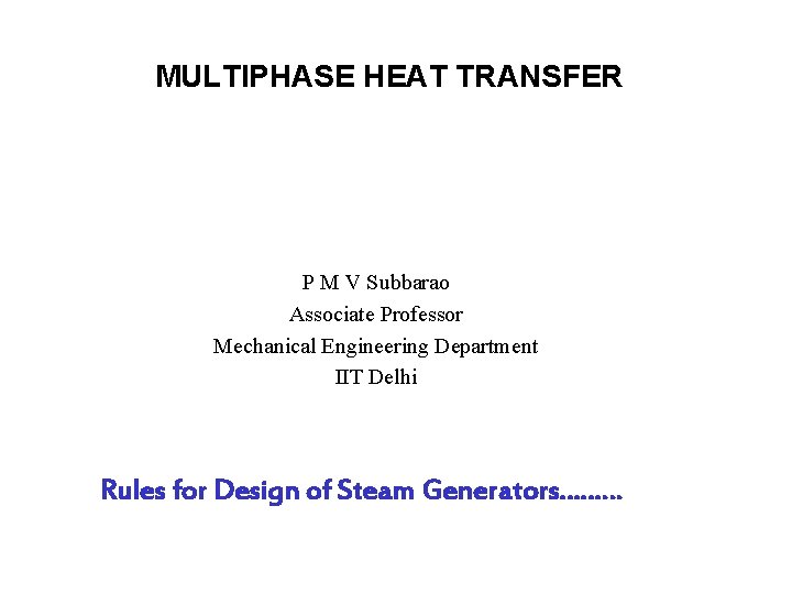 MULTIPHASE HEAT TRANSFER P M V Subbarao Associate Professor Mechanical Engineering Department IIT Delhi